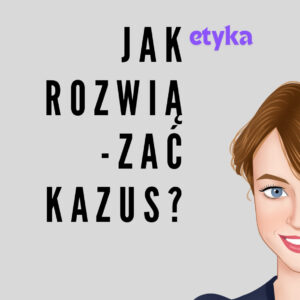 Etyka: Jak rozwiązać kazus | nagranie warsztatu z 5/2/25