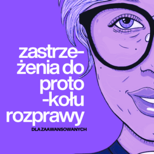3 Zastrzeżenia do protokołu rozprawy | zajęcia dla zaawansowanych