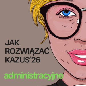 Egzamin zawodowy z administracyjnego: Jak rozwiązać kazus i napisać