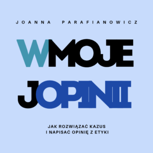 "W mojej opinii: jak rozwiązać kazus i napisać opinię z etyki
