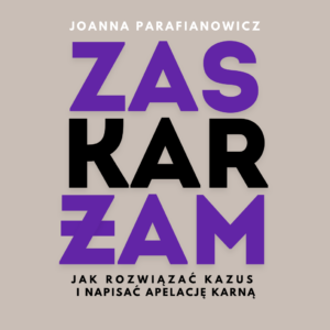 „Zaskarżam” | Jak rozwiązać kazus i napisać apelację karną